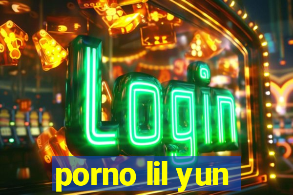 porno lil yun